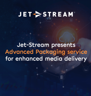 Banner: Jet-Stream presents Advanced Packaging service for enhanced media delivery