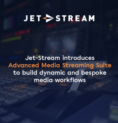Banner: Jet-Stream introduces Advanced Media Streaming Suite to build bespoke media workflows